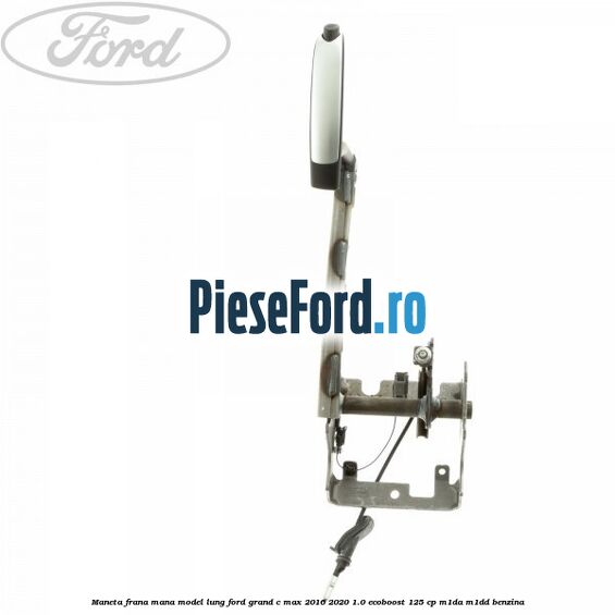Maneta frana mana model lung Ford Grand C-Max 2016-2020 1.0 EcoBoost 125 cp M1DA, M1DD benzina