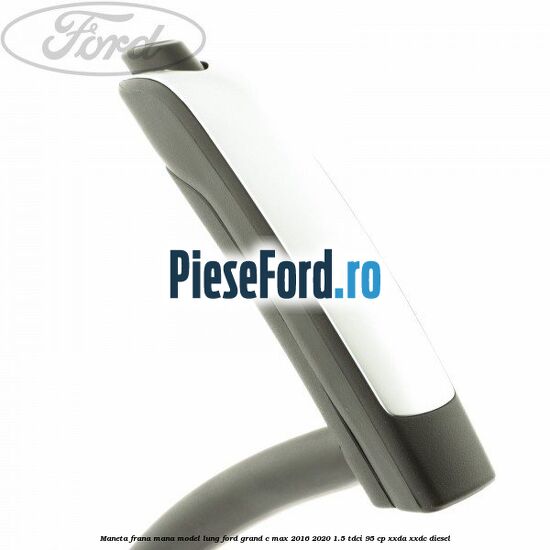 Maneta frana mana model lung Ford Grand C-Max 2016-2020 1.5 TDCi 95 cp XXDA, XXDC diesel