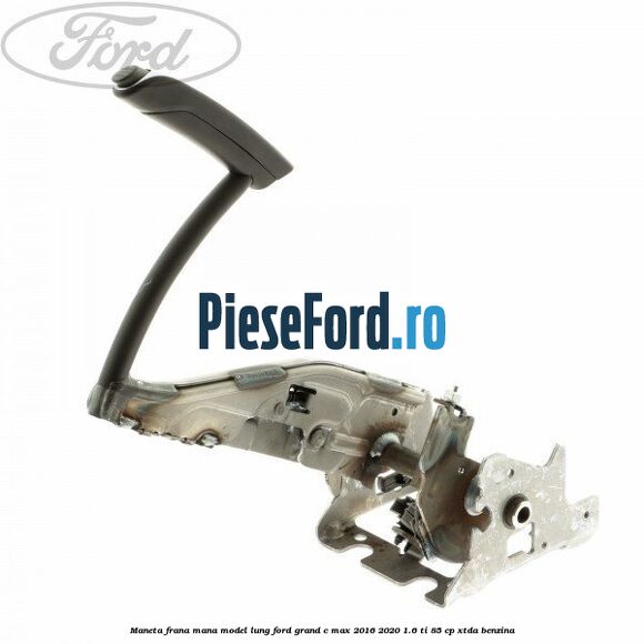 Maneta frana mana model lung Ford Grand C-Max 2016-2020 1.6 Ti 85 cp XTDA benzina