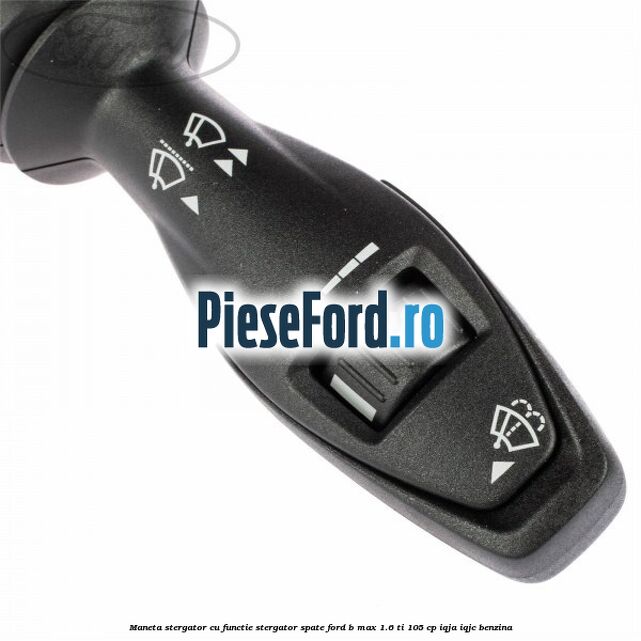 Maneta stergator cu functie stergator spate Ford B-Max 1.6 Ti 105 cp Maneta stergator cu functie stergator spate Ford B-Max 1.6 Ti 105 cp IQJA, IQJC benzina