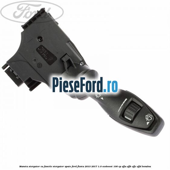 Maneta stergator cu functie stergator spate Ford Fiesta 2013-2017 1.0 EcoBoost 100 cp SFJA, SFJB, SFJC, SFJD benzina