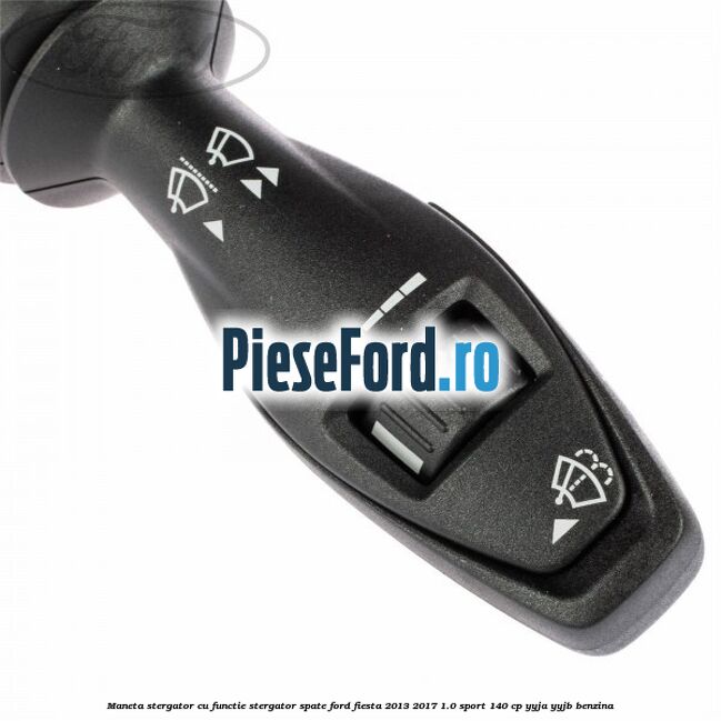 Maneta stergator cu functie stergator spate Ford Fiesta 2013-2017 1.0 Sport 140 cp YYJA, YYJB benzina