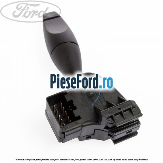Maneta stergator, fara functie comfort berlina 4 usi Ford Focus 1998-2004 2.0 16V 131 cp EDDB, EDDC, EDDD, EDDF benzina