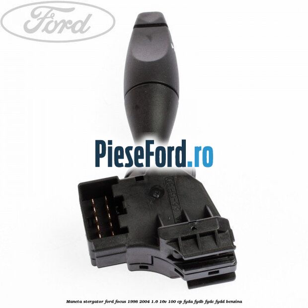 Maneta stergator Ford Focus 1998-2004 1.6 16V 100 cp FYDA, FYDB, FYDC, FYDD benzina