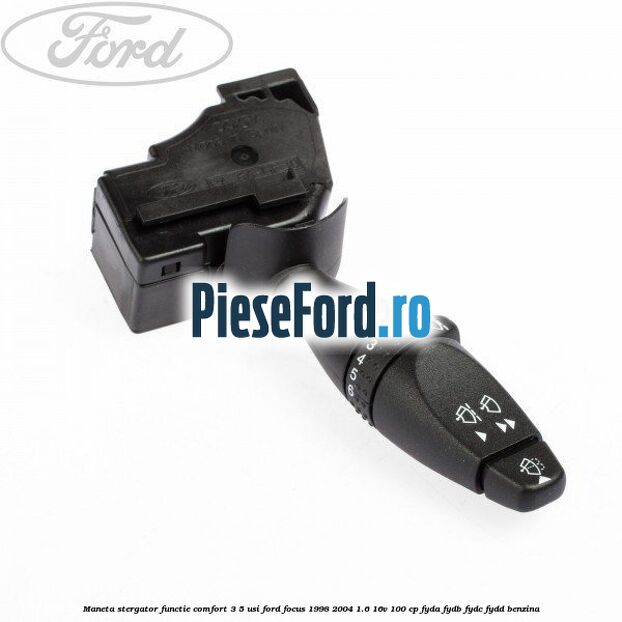 Maneta stergator functie comfort 3/5 usi Ford Focus 1998-2004 1.6 16V 100 cp FYDA, FYDB, FYDC, FYDD benzina
