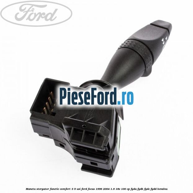 Maneta stergator functie comfort 3/5 usi Ford Focus 1998-2004 1.6 16V 100 cp FYDA, FYDB, FYDC, FYDD benzina