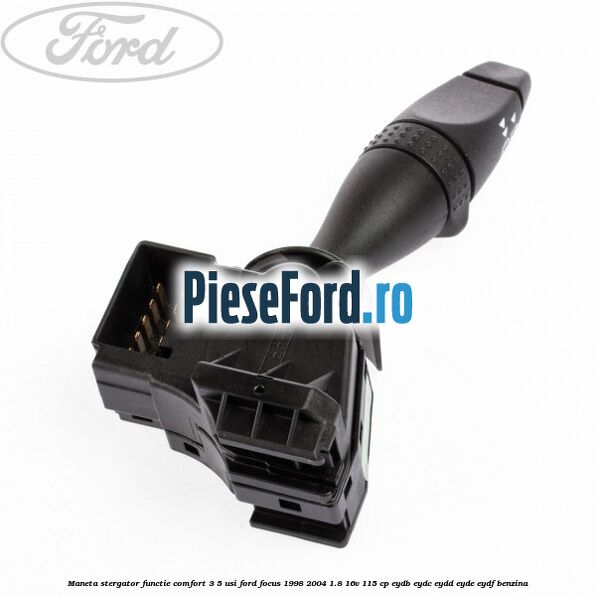 Maneta stergator functie comfort 3/5 usi Ford Focus 1998-2004 1.8 16V 115 cp EYDB, EYDC, EYDD, EYDE, EYDF benzina