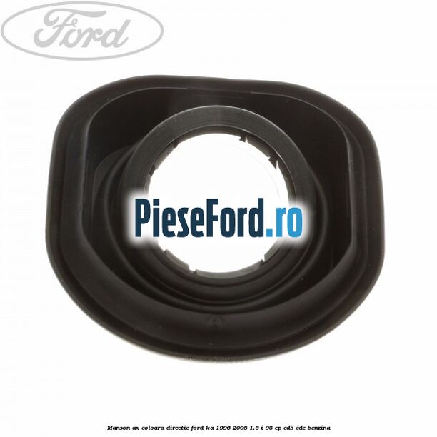 Manson ax coloara directie Ford Ka 1996-2008 1.6 i 95 cp CDB, CDC benzina