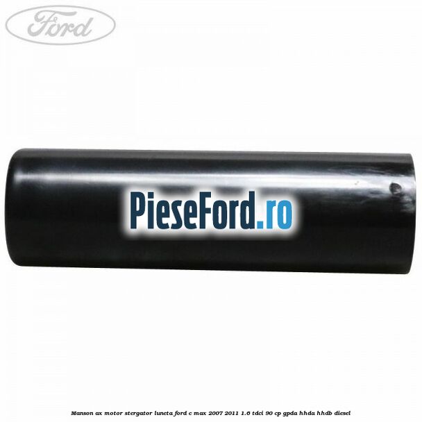 Manson ax motor stergator luneta Ford C-Max 2007-2011 1.6 TDCi 90 cp Manson ax motor stergator luneta Ford C-Max 2007-2011 1.6 TDCi 90 cp GPDA, HHDA, HHDB diesel