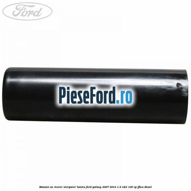 Manson ax motor stergator luneta Ford Galaxy 2007-2014 1.8 TDCi 100 cp Manson ax motor stergator luneta Ford Galaxy 2007-2014 1.8 TDCi 100 cp FFWA diesel