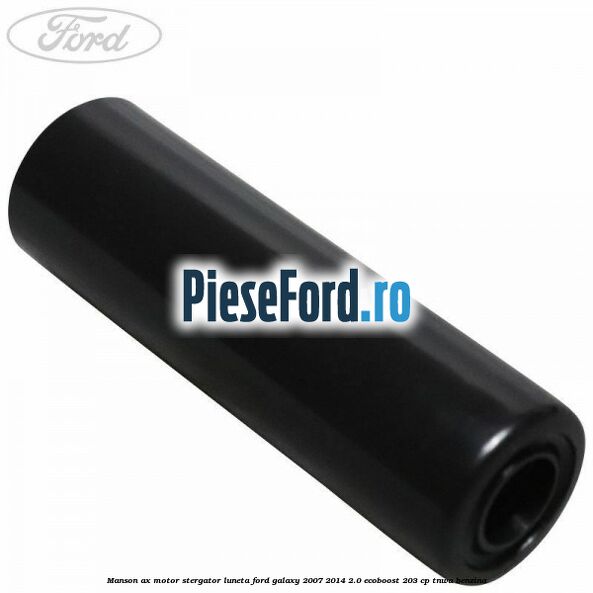 Manson ax motor stergator luneta Ford Galaxy 2007-2014 2.0 EcoBoost 203 cp Manson ax motor stergator luneta Ford Galaxy 2007-2014 2.0 EcoBoost 203 cp TNWA benzina