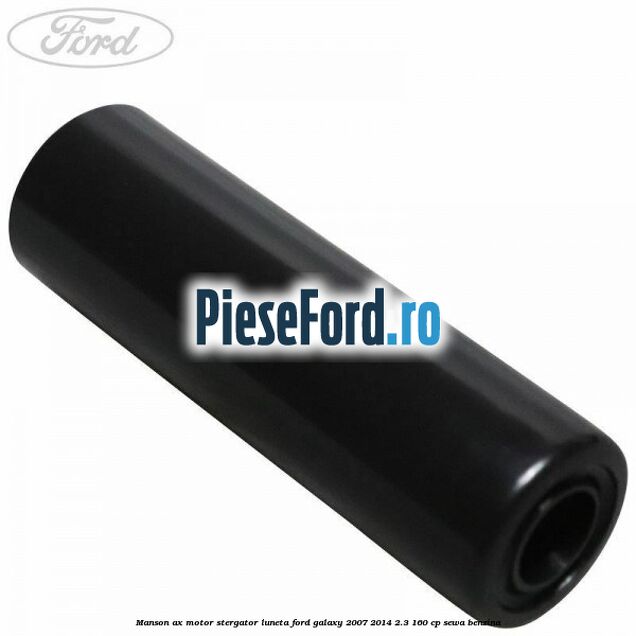 Manson ax motor stergator luneta Ford Galaxy 2007-2014 2.3 160 cp Manson ax motor stergator luneta Ford Galaxy 2007-2014 2.3 160 cp SEWA benzina