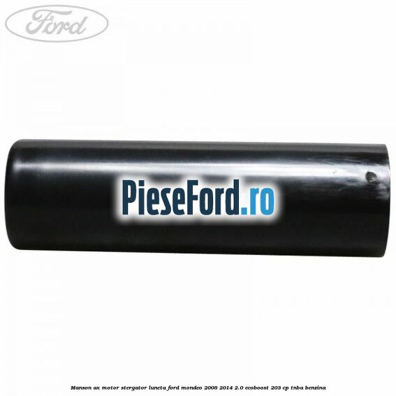 Manson ax motor stergator luneta Ford Mondeo 2008-2014 2.0 EcoBoost 203 cp TNBA benzina