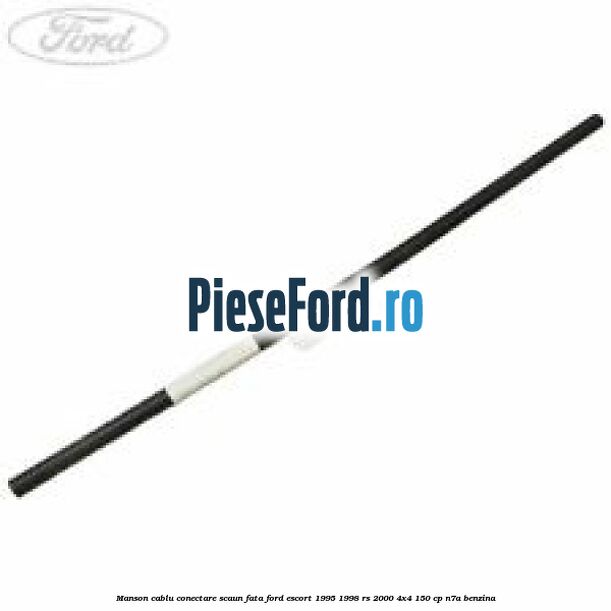 Manson cablu conectare scaun fata Ford Escort 1995-1998 RS 2000 4x4 150 cp N7A benzina