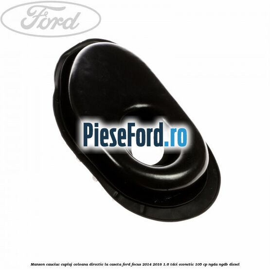 Manson cauciuc cuplaj coloana directie la caseta Ford Focus 2014-2018 1.6 TDCi ECOnetic 105 cp NGDA, NGDB diesel