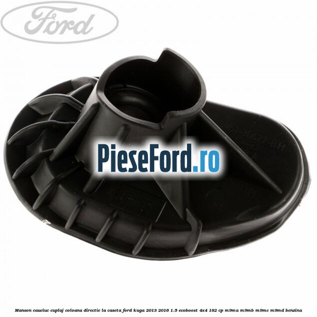 Manson cauciuc cuplaj coloana directie la caseta Ford Kuga 2013-2016 1.5 EcoBoost 4x4 182 cp M9MA, M9MB, M9MC, M9MD benzina