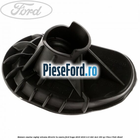 Manson cauciuc cuplaj coloana directie la caseta Ford Kuga 2016-2018 2.0 TDCi 4x4 150 cp T7MA, T7MB diesel