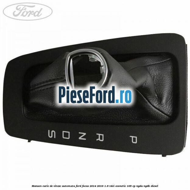Manson cutie de viteze automata Ford Focus 2014-2018 1.6 TDCi ECOnetic 105 cp Manson cutie de viteze automata Ford Focus 2014-2018 1.6 TDCi ECOnetic 105 cp NGDA, NGDB diesel