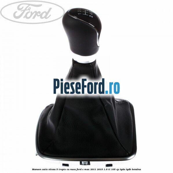 Manson cutie viteza 5 trepte cu nuca Ford C-Max 2011-2015 1.6 Ti 105 cp IQDA, IQDB benzina