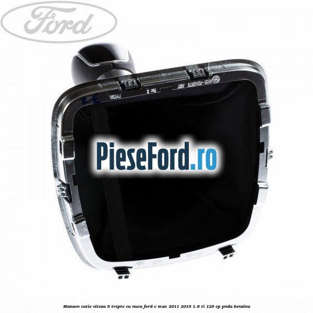 Manson cutie viteza 5 trepte cu nuca Ford C-Max 2011-2015 1.6 Ti 125 cp PNDA benzina