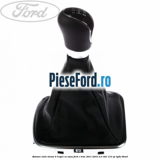 Manson cutie viteza 5 trepte cu nuca Ford C-Max 2011-2015 2.0 TDCi 115 cp TYDA diesel