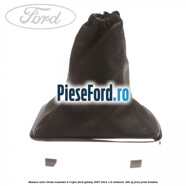 Manson cutie viteza manuala 5 trepte Ford Galaxy 2007-2014 1.6 EcoBoost 160 cp JTWA, JTWB benzina