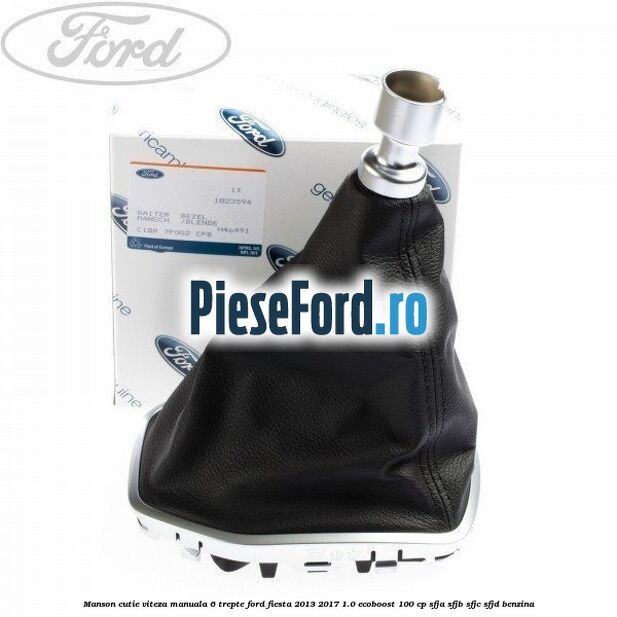Manson cutie viteza manuala 6 trepte Ford Fiesta 2013-2017 1.0 EcoBoost 100 cp SFJA, SFJB, SFJC, SFJD benzina