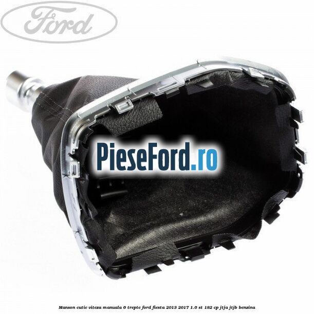 Manson cutie viteza manuala 6 trepte Ford Fiesta 2013-2017 1.6 ST 182 cp JTJA, JTJB benzina