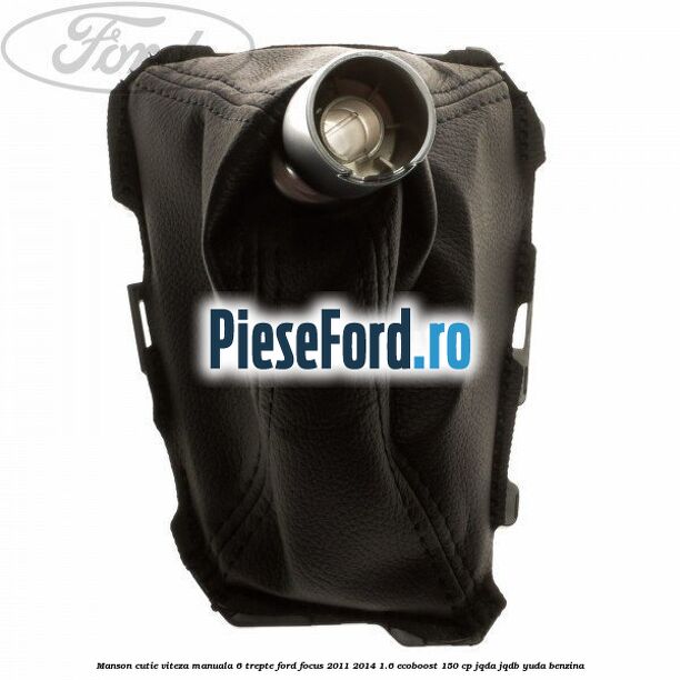 Manson cutie viteza manuala 6 trepte Ford Focus 2011-2014 1.6 EcoBoost 150 cp JQDA, JQDB, YUDA benzina