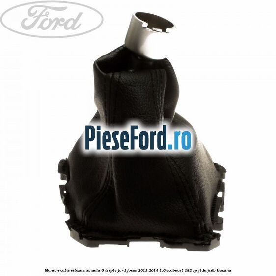 Manson cutie viteza manuala 6 trepte Ford Focus 2011-2014 1.6 EcoBoost 182 cp JTDA, JTDB benzina