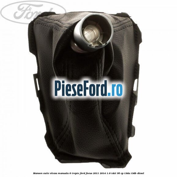 Manson cutie viteza manuala 6 trepte Ford Focus 2011-2014 1.6 TDCi 95 cp T3DA, T3DB diesel