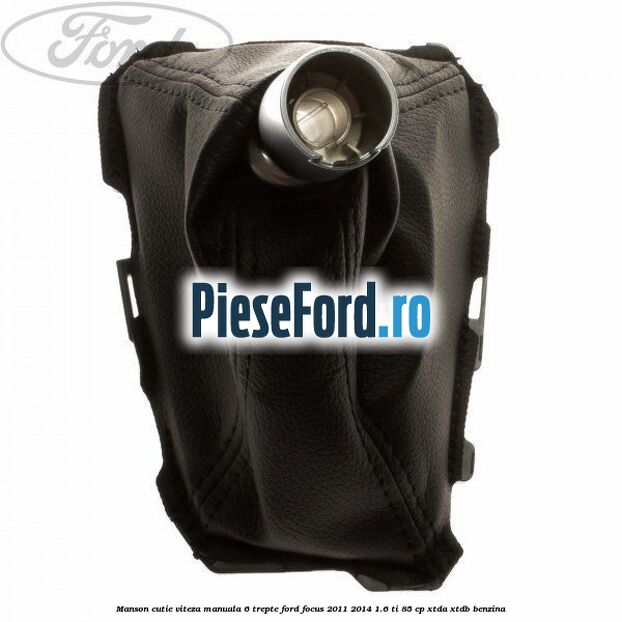 Manson cutie viteza manuala 6 trepte Ford Focus 2011-2014 1.6 Ti 85 cp XTDA, XTDB benzina