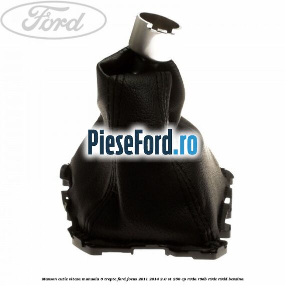 Manson cutie viteza manuala 6 trepte Ford Focus 2011-2014 2.0 ST 250 cp Manson cutie viteza manuala 6 trepte Ford Focus 2011-2014 2.0 ST 250 cp R9DA, R9DB, R9DC, R9DD benzina
