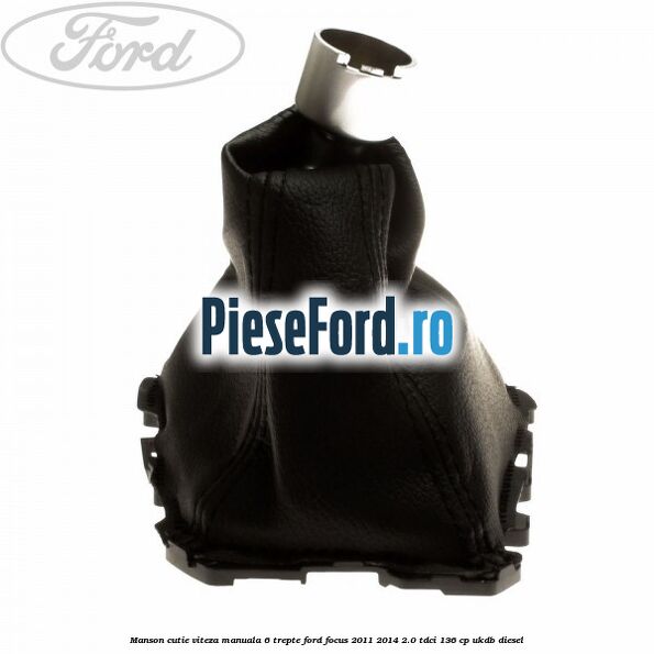 Manson cutie viteza manuala 6 trepte Ford Focus 2011-2014 2.0 TDCi 136 cp UKDB diesel