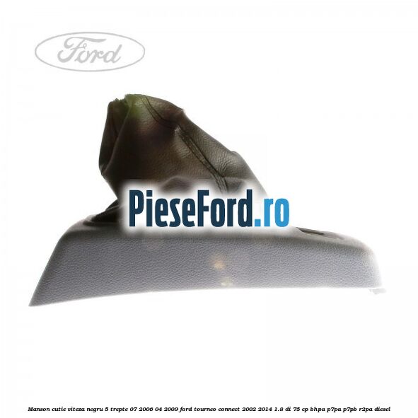 Manson cutie viteza negru 5 trepte 07/2006-04/2009 Ford Tourneo Connect 2002-2014 1.8 Di 75 cp BHPA, P7PA, P7PB, R2PA diesel
