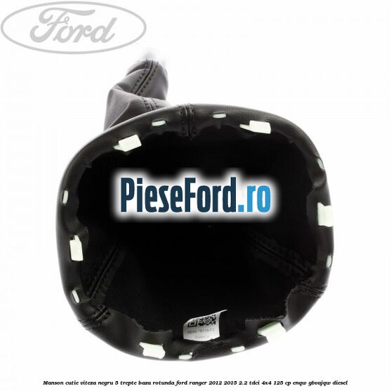 Manson cutie viteza negru 5 trepte baza rotunda Ford Ranger 2012-2015 2.2 TDCi 4x4 125 cp ENQW, GBVAJQW diesel