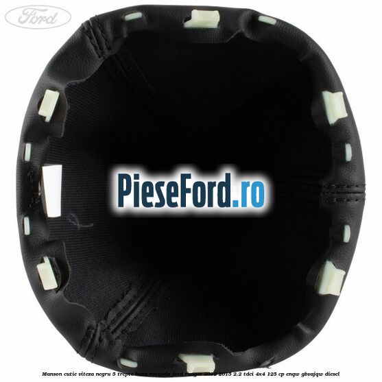 Manson cutie viteza negru 5 trepte baza rotunda Ford Ranger 2012-2015 2.2 TDCi 4x4 125 cp ENQW, GBVAJQW diesel