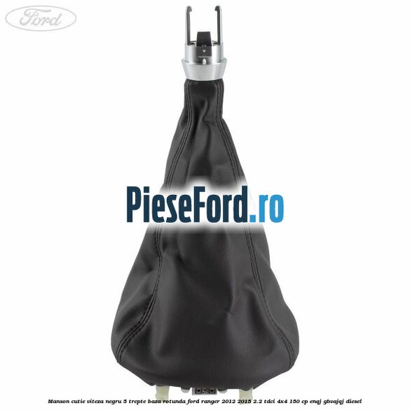 Manson cutie viteza negru 5 trepte baza rotunda Ford Ranger 2012-2015 2.2 TDCi 4x4 150 cp Manson cutie viteza negru 5 trepte baza rotunda Ford Ranger 2012-2015 2.2 TDCi 4x4 150 cp ENQJ, GBVAJQJ diesel