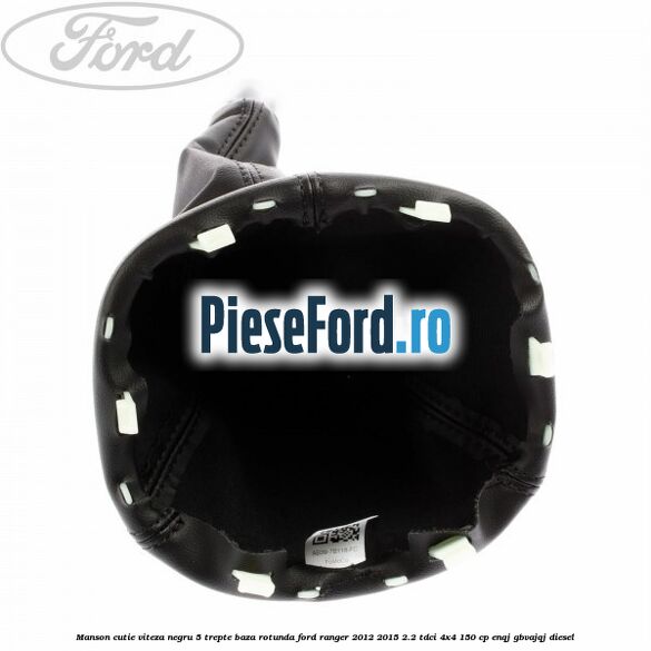 Manson cutie viteza negru 5 trepte baza rotunda Ford Ranger 2012-2015 2.2 TDCi 4x4 150 cp Manson cutie viteza negru 5 trepte baza rotunda Ford Ranger 2012-2015 2.2 TDCi 4x4 150 cp ENQJ, GBVAJQJ diesel