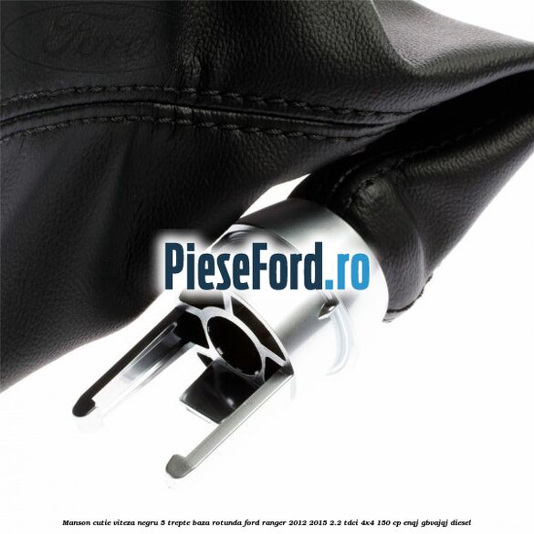 Manson cutie viteza negru 5 trepte baza rotunda Ford Ranger 2012-2015 2.2 TDCi 4x4 150 cp Manson cutie viteza negru 5 trepte baza rotunda Ford Ranger 2012-2015 2.2 TDCi 4x4 150 cp ENQJ, GBVAJQJ diesel