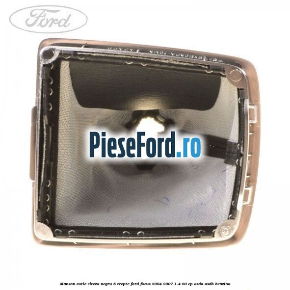 Manson cutie viteza negru 5 trepte Ford Focus 2004-2007 1.4 80 cp ASDA, ASDB benzina