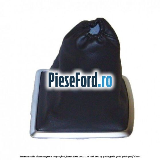 Manson cutie viteza negru 5 trepte Ford Focus 2004-2007 1.6 TDCi 109 cp G8DA, G8DB, G8DD, G8DE, G8DF diesel