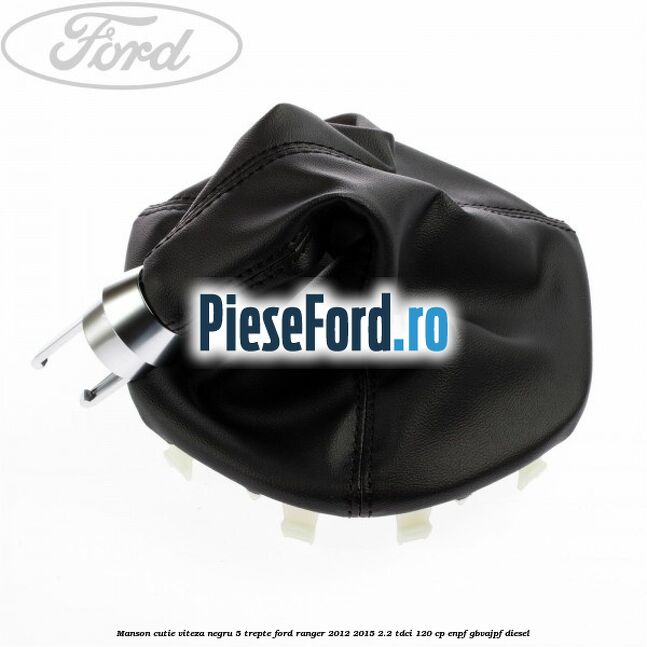 Manson cutie viteza negru 5 trepte Ford Ranger 2012-2015 2.2 TDCi 120 cp ENPF, GBVAJPF diesel