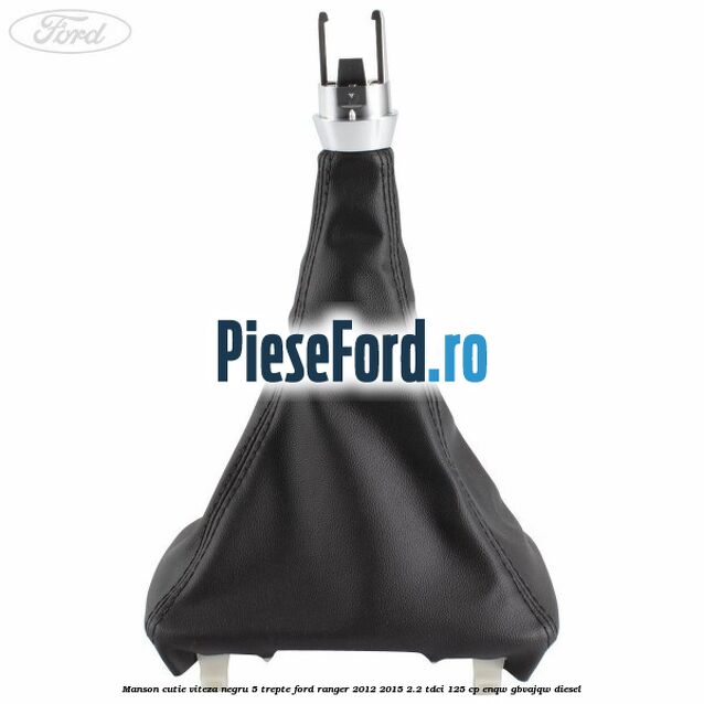 Manson cutie viteza negru 5 trepte Ford Ranger 2012-2015 2.2 TDCi 125 cp ENQW, GBVAJQW diesel