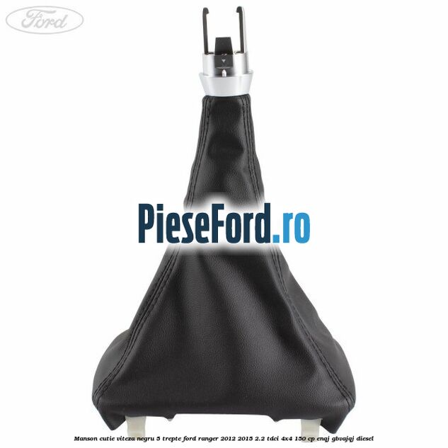 Manson cutie viteza negru 5 trepte Ford Ranger 2012-2015 2.2 TDCi 4x4 150 cp ENQJ, GBVAJQJ diesel