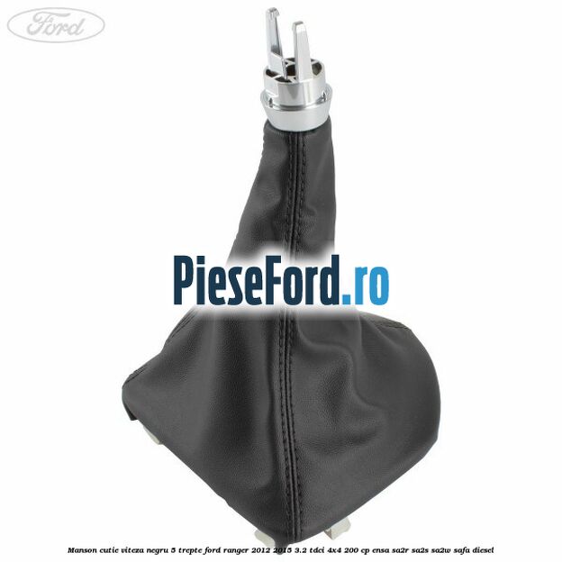 Manson cutie viteza negru 5 trepte Ford Ranger 2012-2015 3.2 TDCi 4x4 200 cp Manson cutie viteza negru 5 trepte Ford Ranger 2012-2015 3.2 TDCi 4x4 200 cp ENSA, SA2R, SA2S, SA2W, SAFA diesel