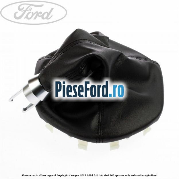 Manson cutie viteza negru 5 trepte Ford Ranger 2012-2015 3.2 TDCi 4x4 200 cp Manson cutie viteza negru 5 trepte Ford Ranger 2012-2015 3.2 TDCi 4x4 200 cp ENSA, SA2R, SA2S, SA2W, SAFA diesel