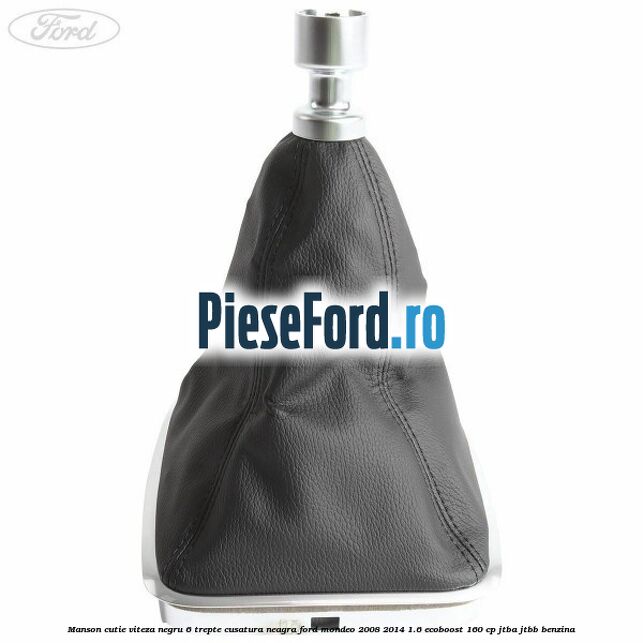 Manson cutie viteza negru 6 trepte cusatura neagra Ford Mondeo 2008-2014 1.6 EcoBoost 160 cp JTBA, JTBB benzina