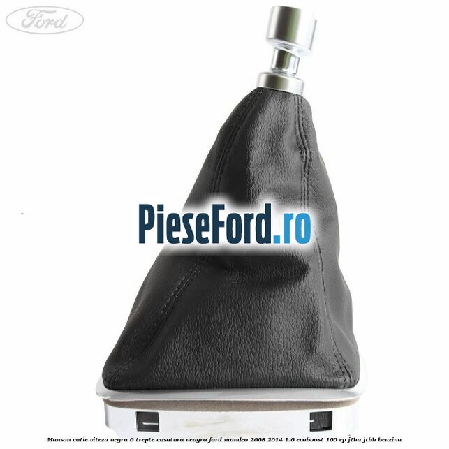 Manson cutie viteza negru 6 trepte cusatura neagra Ford Mondeo 2008-2014 1.6 EcoBoost 160 cp JTBA, JTBB benzina