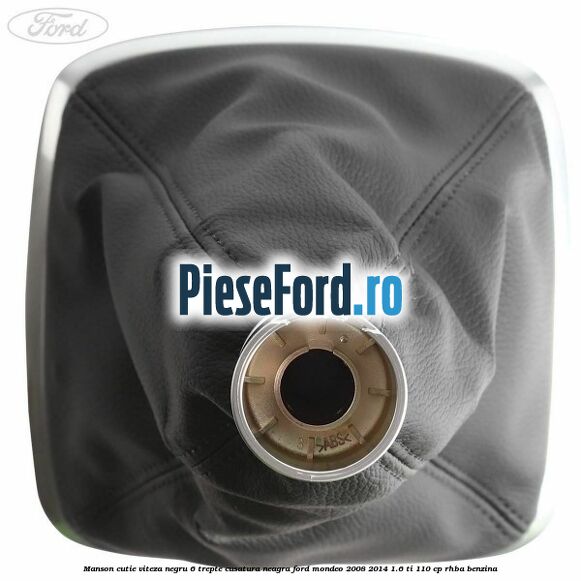 Manson cutie viteza negru 6 trepte cusatura neagra Ford Mondeo 2008-2014 1.6 Ti 110 cp RHBA benzina